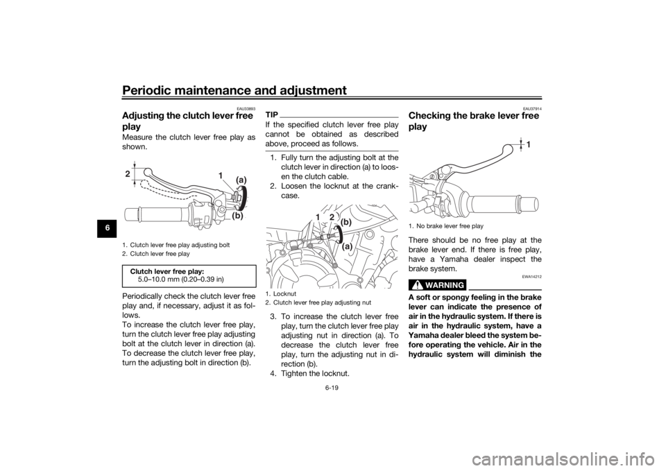 YAMAHA XSR 700 2019  Owners Manual Periodic maintenance and adjustment
6-19
6
EAU33893
Adjusting the clutch lever free 
playMeasure the clutch lever free play as
shown.
Periodically check the clutch lever free
play and, if necessary, a