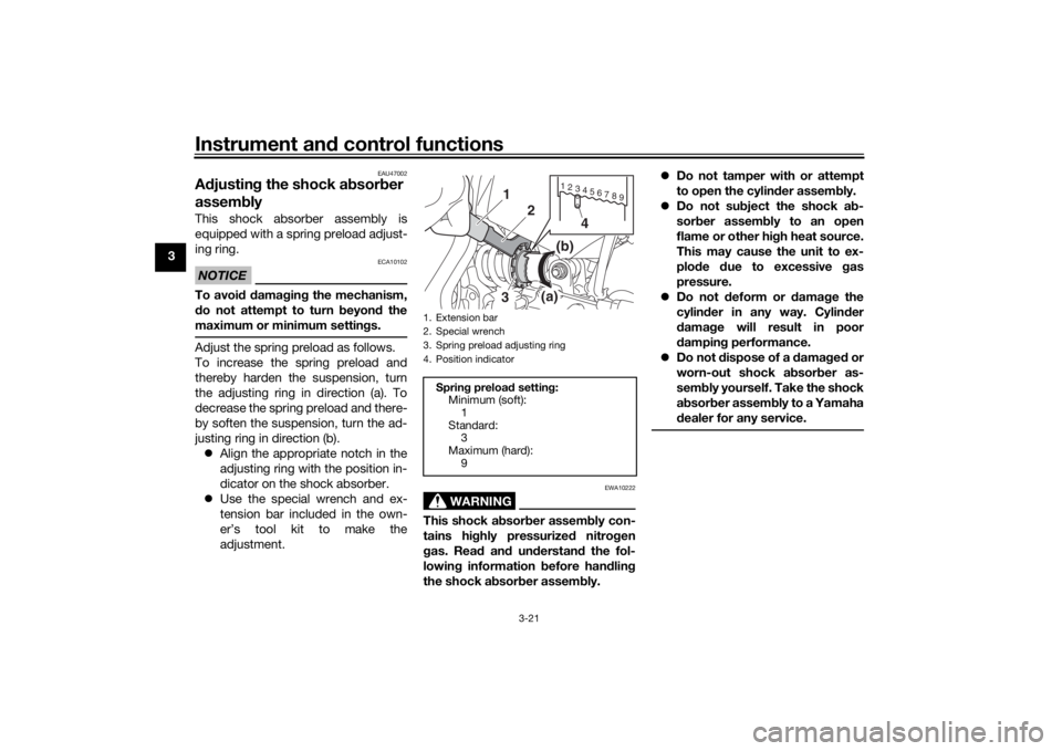 YAMAHA XSR 700 2018  Owners Manual Instrument and control functions
3-21
3
EAU47002
Adjusting the shock absorber 
assemblyThis shock absorber assembly is
equipped with a spring preload adjust-
ing ring.NOTICE
ECA10102
To avoid damaging