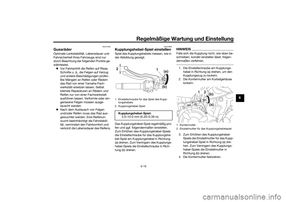 YAMAHA XSR 700 2018 Betriebsanleitungen (in German) Regelmäßige Wartung und Einstellung
6-18
6
GAU21963
GussräderOptimale Lenkstabilität, Lebensdauer und
Fahrsicherheit Ihres Fahrzeugs sind nur
durch Beachtung der folgenden Punkte ge-
währleiste YAMAHA XSR 700 2018 Betriebsanleitungen (in German) Regelmäßige Wartung und Einstellung
6-18
6
GAU21963
GussräderOptimale Lenkstabilität, Lebensdauer und
Fahrsicherheit Ihres Fahrzeugs sind nur
durch Beachtung der folgenden Punkte ge-
währleiste