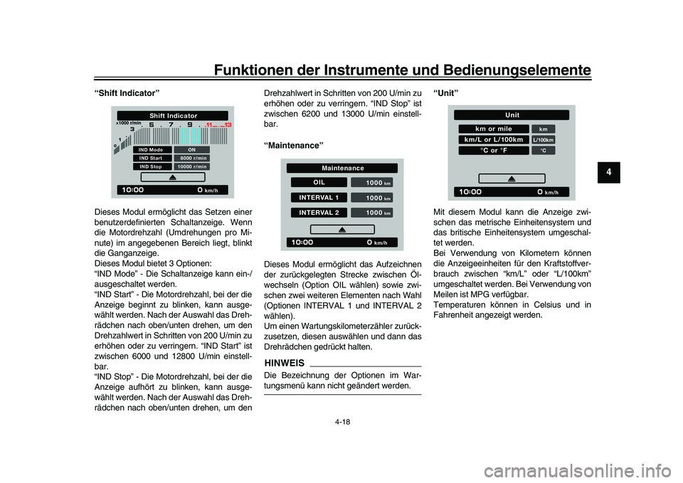 YAMAHA XSR 900 2022  Betriebsanleitungen (in German) Funktionen der Instrumente und Bedienungselemente
4-18
1
2
345
6
7
8
9
10
11
12
13
“Shift Indicator”
Dieses Modul ermög licht das Setzen einer
benutzerdefinierten Schaltanzeige. Wenn
die Motordre