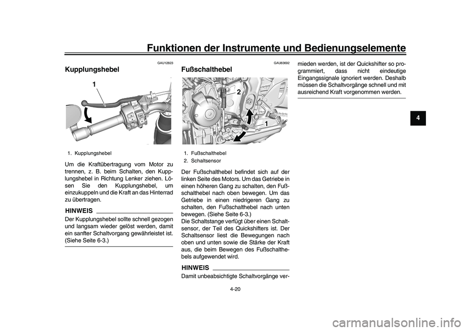 YAMAHA XSR 900 2022  Betriebsanleitungen (in German) Funktionen der Instrumente und Bedienungselemente
4-20
1
2
345
6
7
8
9
10
11
12
13
GAU12823
KupplungshebelUm die Kraftübertragung vom Motor zu
trennen, z. B. beim Schalten, den Kupp-
lungshebel in Ri