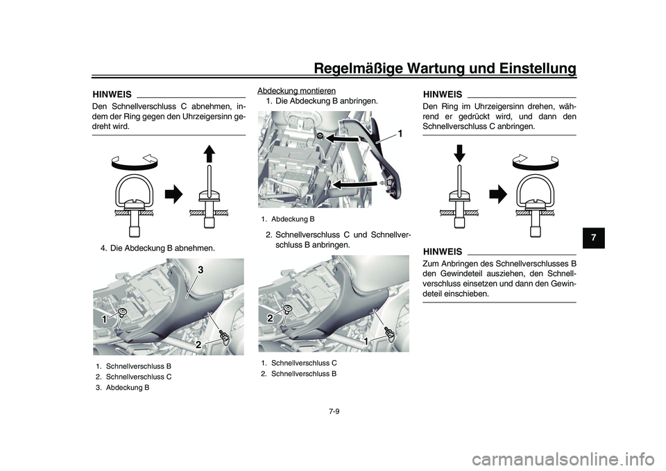 YAMAHA XSR 900 2022  Betriebsanleitungen (in German) Regelmäßige Wartung und Einstellung
7-9
1
2
3
4
5
678
9
10
11
12
13
HINWEISDen Schnellverschluss C abnehmen, in-
dem der Ring gegen den Uhrzeigersinn ge-dreht wird.
4. Die Abdeckung B abnehmen. Abde