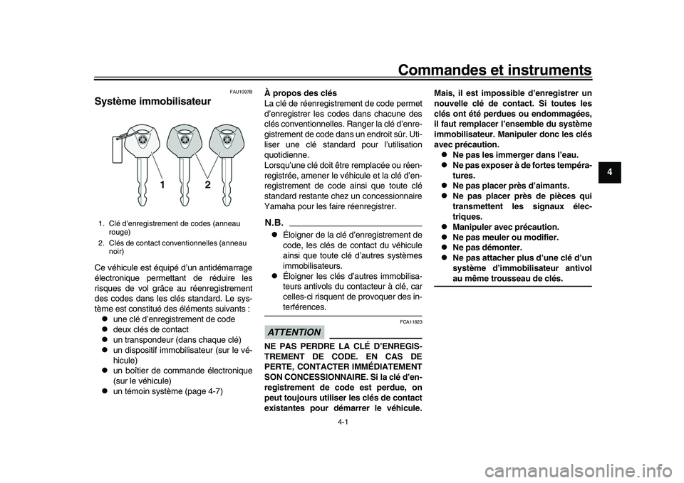 YAMAHA XSR 900 2022 Notices Demploi (in French) 4-1
1
2
345
6
7
8
9
10
11
12
13
Commandes et instruments
FAU1097B
Système immobilisateurCe véhicule est équipé d’un antidémarrage
électronique permettant de réduire les
risques de vol grâce YAMAHA XSR 900 2022 Notices Demploi (in French) 4-1
1
2
345
6
7
8
9
10
11
12
13
Commandes et instruments
FAU1097B
Système immobilisateurCe véhicule est équipé d’un antidémarrage
électronique permettant de réduire les
risques de vol grâce