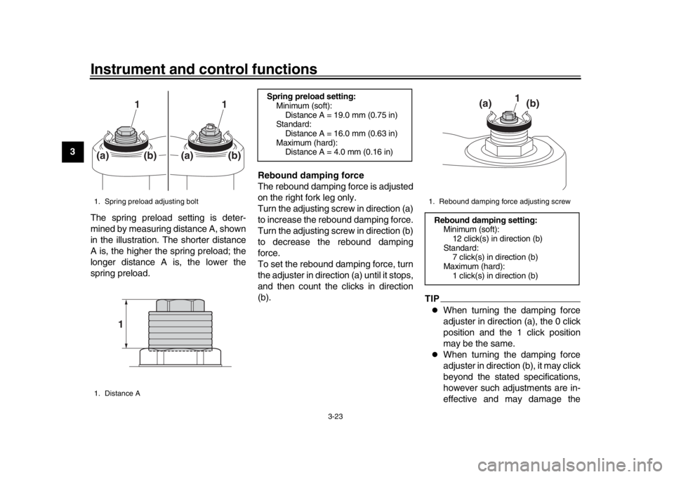YAMAHA XSR 900 2020  Owners Manual Instrument and control functions
3-23
1
23
4
5
6
7
8
9
10
11
12 The spring preload setting is deter-
mined by measuring distance A, shown
in the illustration. The shorter distance
A is, the higher the