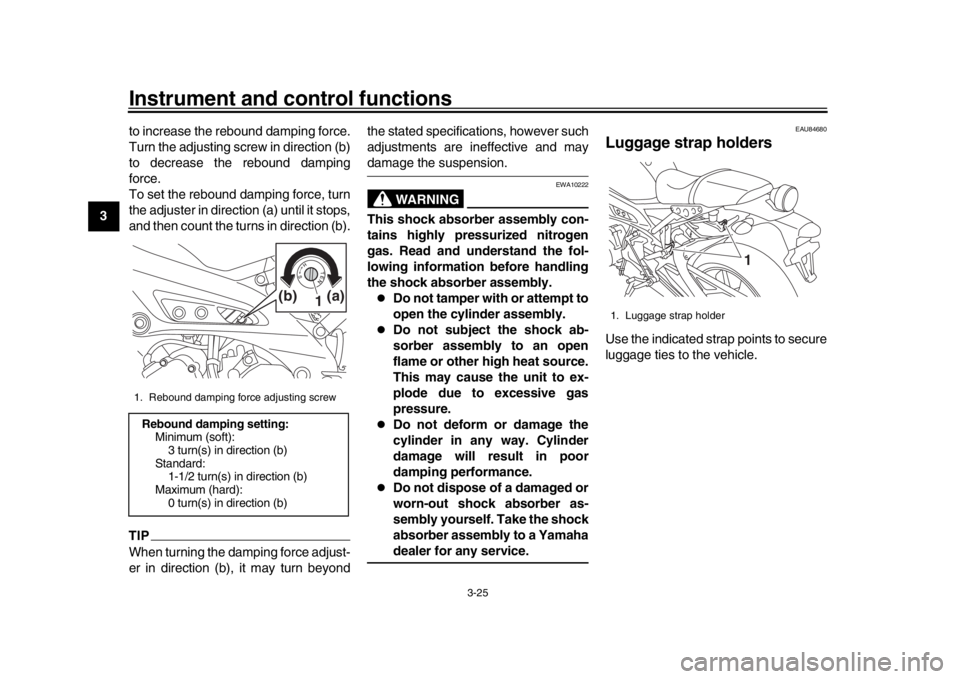 YAMAHA XSR 900 2020  Owners Manual Instrument and control functions
3-25
1
23
4
5
6
7
8
9
10
11
12 to increase the rebound damping force.
Turn the adjusting screw in direction (b)
to decrease the rebound damping
force.
To set the rebou