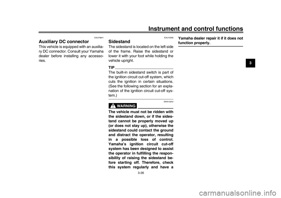 YAMAHA XSR 900 2020  Owners Manual Instrument and control functions
3-26
1
234
5
6
7
8
9
10
11
12
EAU70641
Auxiliary DC connectorThis vehicle is equipped with an auxilia-
ry DC connector. Consult your Yamaha
dealer before installing an