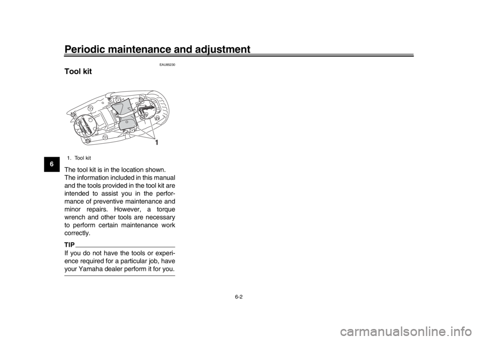 YAMAHA XSR 900 2020  Owners Manual Periodic maintenance and adjustment
6-2
1
2
3
4
56
7
8
9
10
11
12
EAU85230
Tool kitThe tool kit is in the location shown.
The information included in this manual
and the tools provided in the tool kit