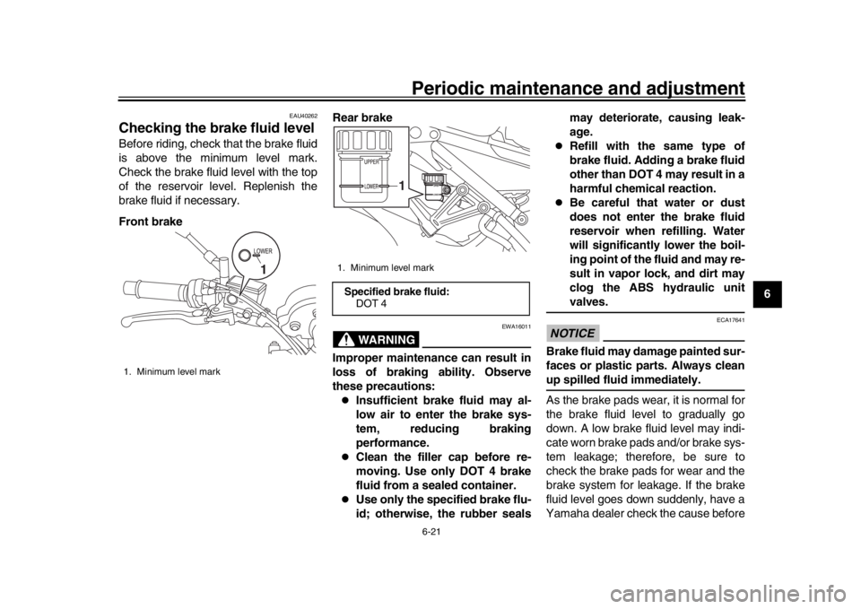 YAMAHA XSR 900 2020  Owners Manual Periodic maintenance and adjustment6-21
1
2
3
4
567
8
9
10
11
12
EAU40262
Checking the br ake fluid levelBefore riding, check that the brake fluid
is above the minimum level mark.
Check the brake flui
