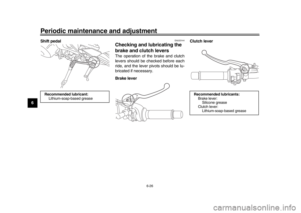 YAMAHA XSR 900 2020  Owners Manual Periodic maintenance and adjustment
6-26
1
2
3
4
56
7
8
9
10
11
12 Shift pedal
EAU23144
Checking and lubricating the 
brake and cl
utch leversThe operation of the brake and clutch
levers should be che