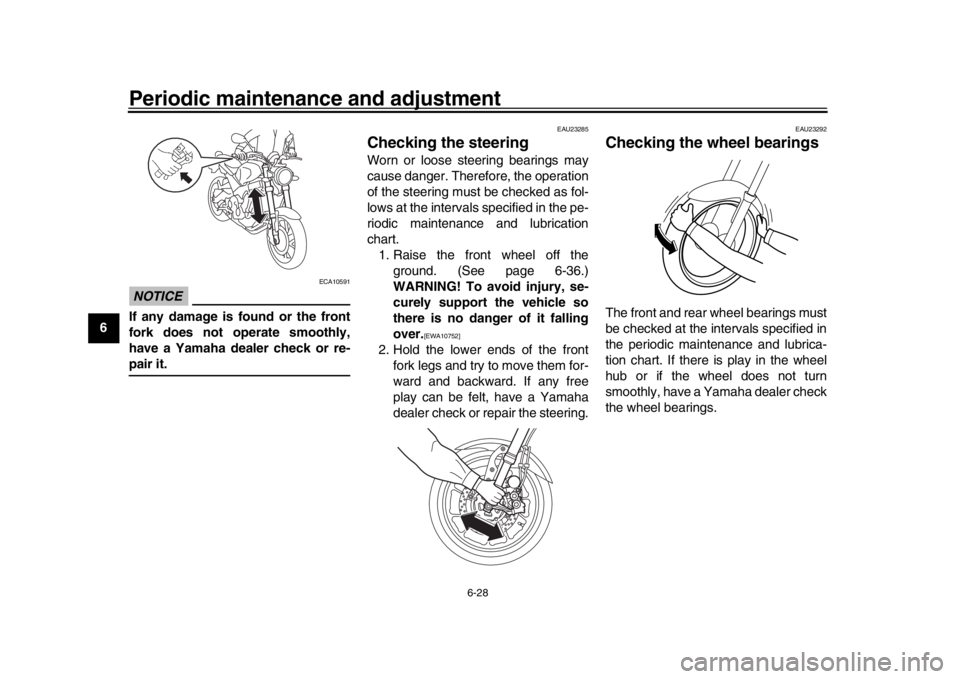 YAMAHA XSR 900 2020  Owners Manual Periodic maintenance and adjustment
6-28
1
2
3
4
56
7
8
9
10
11
12
NOTICE
ECA10591
If any damage is found or the front
fork does not operate smoothly,
have a Yamaha dealer check or re-pair it.
EAU2328