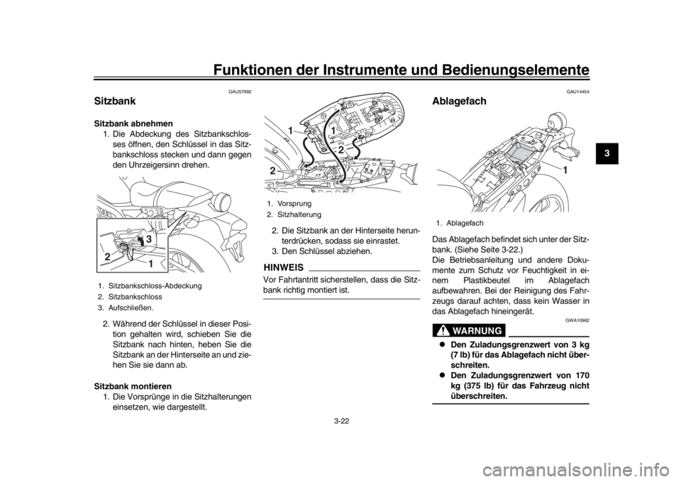 YAMAHA XSR 900 2020  Betriebsanleitungen (in German) Funktionen der Instrumente und Bedienungselemente
3-22
1
234
5
6
7
8
9
10
11
12
GAU57992
SitzbankSitzbank abnehmen 1. Die Abdeckung des Sitzbankschlos-
ses öffnen, den Schlüssel in das Sitz-
banksch