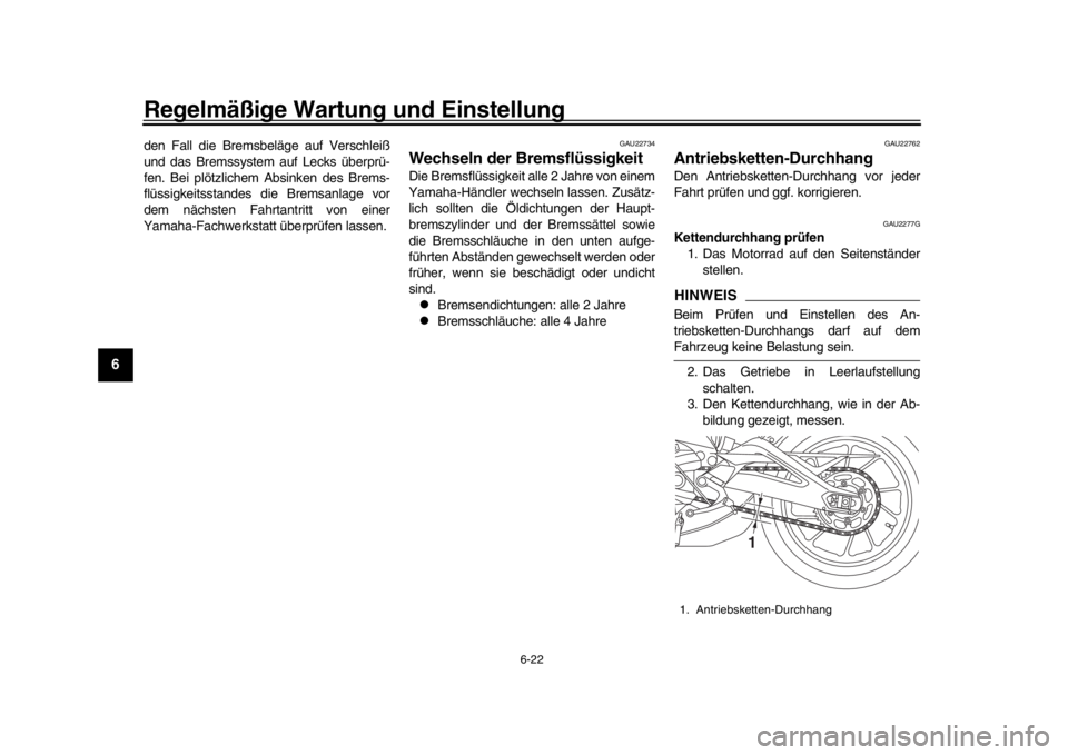 YAMAHA XSR 900 2020 Betriebsanleitungen (in German) Regelmäßige Wartung und Einstellung
6-22
1
2
3
4
56
7
8
9
10
11
12
den Fall die Bremsbeläge auf Verschleiß
und das Bremssystem auf Lecks überprü-
fen. Bei plötzlichem Absinken des Brems-
flüs YAMAHA XSR 900 2020 Betriebsanleitungen (in German) Regelmäßige Wartung und Einstellung
6-22
1
2
3
4
56
7
8
9
10
11
12
den Fall die Bremsbeläge auf Verschleiß
und das Bremssystem auf Lecks überprü-
fen. Bei plötzlichem Absinken des Brems-
flüs