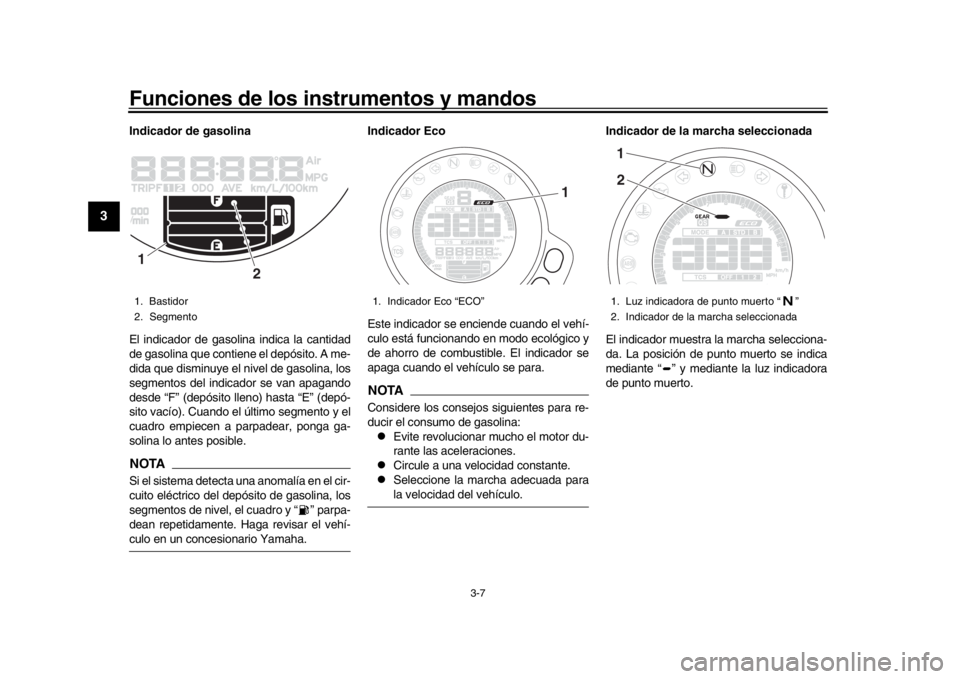 YAMAHA XSR 900 2020 Manuale de Empleo (in Spanish) Funciones de los instrumentos y mandos
3-7
1
23
4
5
6
7
8
9
10
11
12
Indicador de gasolina
El indicador de gasolina indica la cantidad
de gasolina que contiene el depósito. A me-
dida que disminuye e YAMAHA XSR 900 2020 Manuale de Empleo (in Spanish) Funciones de los instrumentos y mandos
3-7
1
23
4
5
6
7
8
9
10
11
12
Indicador de gasolina
El indicador de gasolina indica la cantidad
de gasolina que contiene el depósito. A me-
dida que disminuye e