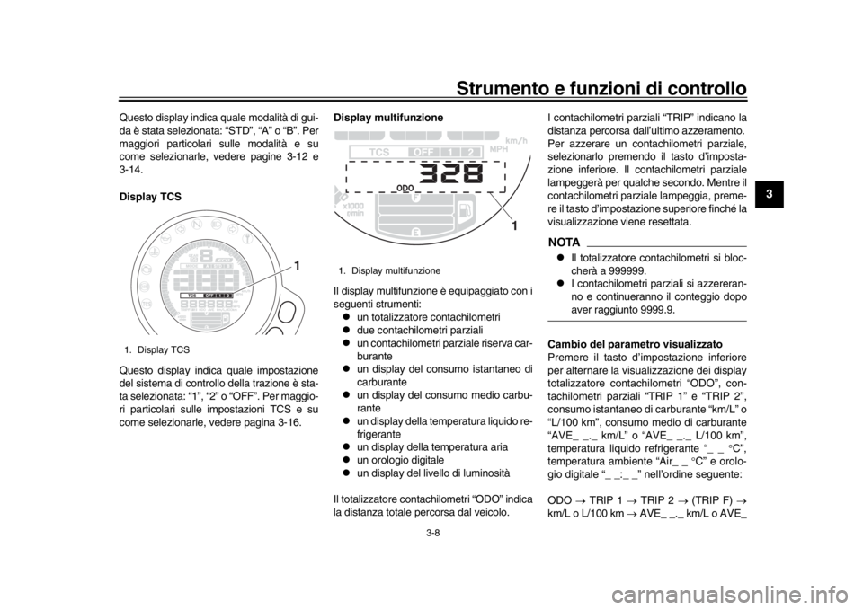 YAMAHA XSR 900 2020 Manuale duso (in Italian) Strumento e funzioni di controllo
3-8
1
234
5
6
7
8
9
10
11
12
Questo display indica quale modalità di gui-
da è stata selezionata: “STD”, “A” o “B”. Per
maggiori particolari sulle modal YAMAHA XSR 900 2020 Manuale duso (in Italian) Strumento e funzioni di controllo
3-8
1
234
5
6
7
8
9
10
11
12
Questo display indica quale modalità di gui-
da è stata selezionata: “STD”, “A” o “B”. Per
maggiori particolari sulle modal
