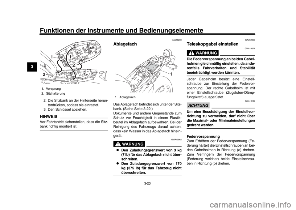 YAMAHA XSR 900 2019  Betriebsanleitungen (in German) Funktionen der Instrumente und Bedienungselemente
3-23
1
23
4
5
6
7
8
9
10
11
12
2. Die Sitzbank an der Hinterseite herun- terdrücken, sodass sie einrastet.
3. Den Schlüssel abziehen.HINWEISVor Fahr