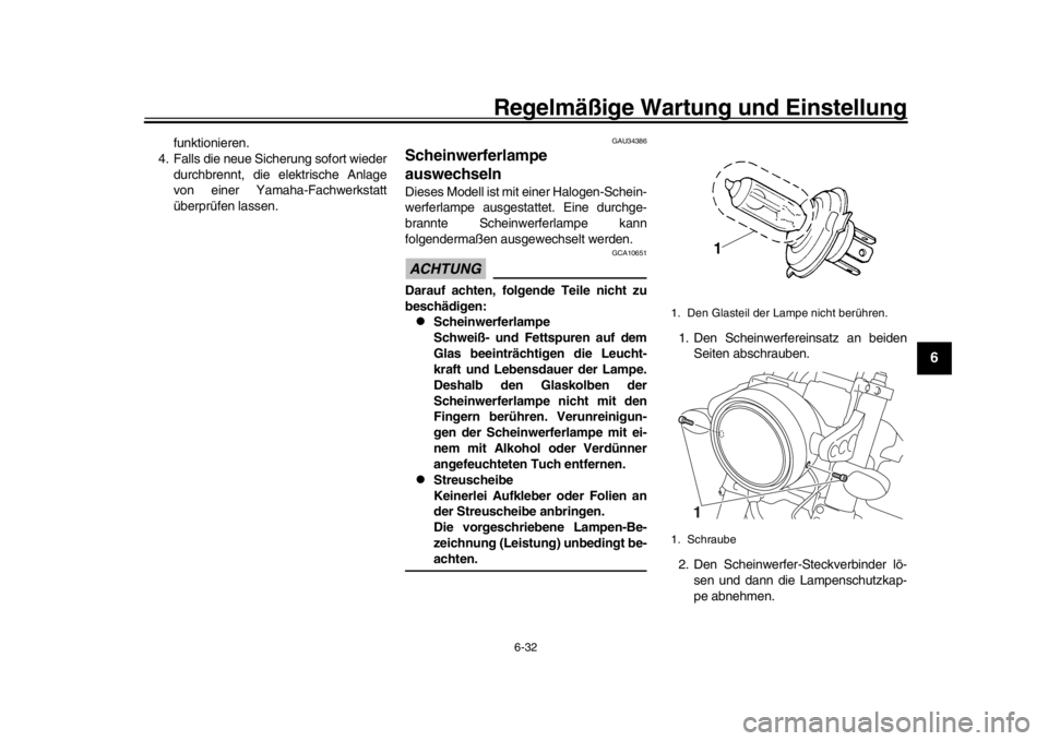 YAMAHA XSR 900 2019  Betriebsanleitungen (in German) Regelmäßige Wartung und Einstellung
6-32
1
2
3
4
567
8
9
10
11
12
funktionieren.
4. Falls die neue Sicherung sofort wieder
durchbrennt, die elektrische Anlage
von einer Yamaha-Fachwerkstatt
überpr�