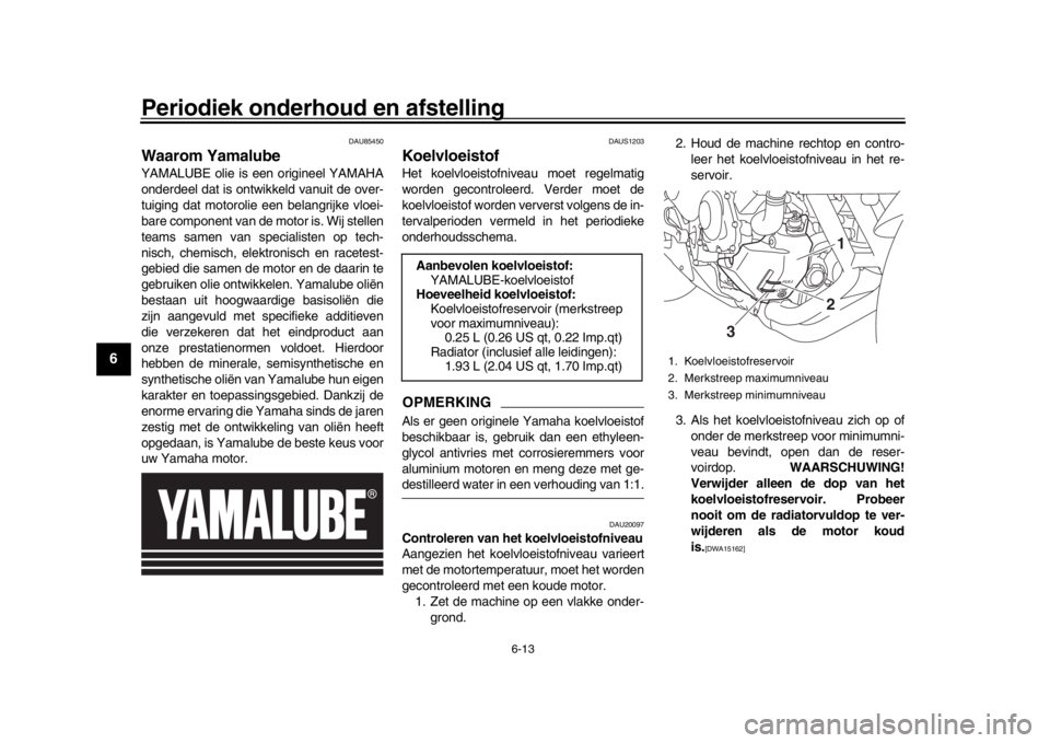 YAMAHA XSR 900 2019 Instructieboekje (in Dutch) Periodiek onderhoud en afstelling
6-13
1
2
3
4
56
7
8
9
10
11
12
DAU85450
Waarom YamalubeYAMALUBE olie is een origineel YAMAHA
onderdeel dat is ontwik keld vanuit de over-
tuiging dat motorolie een be YAMAHA XSR 900 2019 Instructieboekje (in Dutch) Periodiek onderhoud en afstelling
6-13
1
2
3
4
56
7
8
9
10
11
12
DAU85450
Waarom YamalubeYAMALUBE olie is een origineel YAMAHA
onderdeel dat is ontwik keld vanuit de over-
tuiging dat motorolie een be