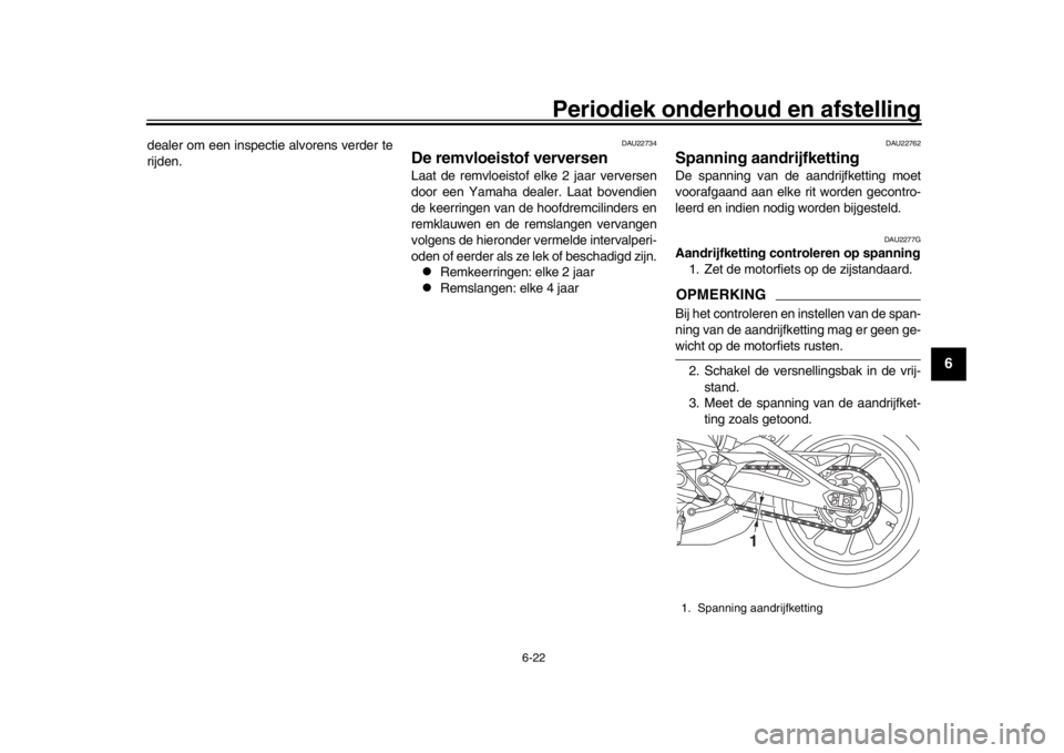 YAMAHA XSR 900 2019 Instructieboekje (in Dutch) Periodiek onderhoud en afstelling
6-22
1
2
3
4
567
8
9
10
11
12
dealer om een inspectie alvorens verder te
rijden.
DAU22734
De remvloeistof verversenLaat de remvloeistof elke 2 jaar verversen
door een YAMAHA XSR 900 2019 Instructieboekje (in Dutch) Periodiek onderhoud en afstelling
6-22
1
2
3
4
567
8
9
10
11
12
dealer om een inspectie alvorens verder te
rijden.
DAU22734
De remvloeistof verversenLaat de remvloeistof elke 2 jaar verversen
door een
