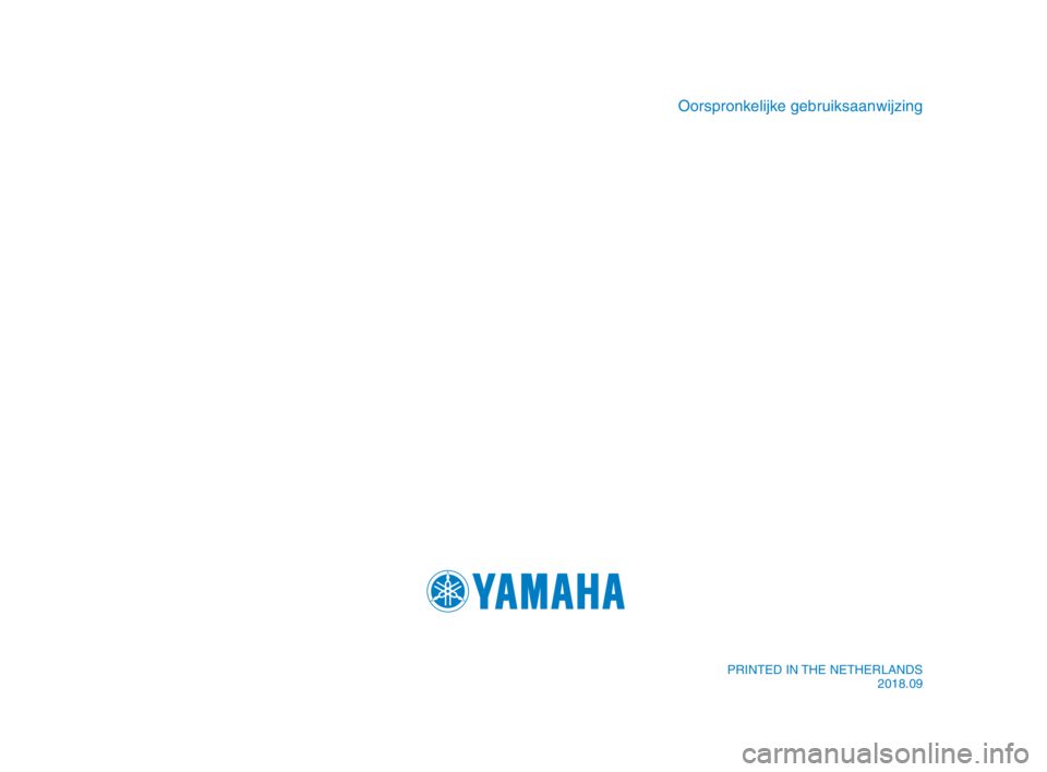YAMAHA XSR 900 2019  Instructieboekje (in Dutch) Oorspronkelijke gebruiksaanwijzing
PRINTED IN THE NETHERLANDS2018.09
BAE-9-D0_Hyoshi.indd   42018/09/05   17:03:49 
