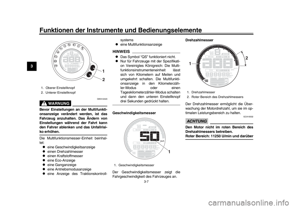 YAMAHA XSR 900 2018  Betriebsanleitungen (in German) Funktionen der Instrumente und Bedienungselemente
3-7
1
23
4
5
6
7
8
9
10
11
12
WARNUNG
GWA12423
Bevor Einstellungen an der Multifunkti-
onsanzeige verändert werden, ist das
Fahrzeug anzuhalten. Das 