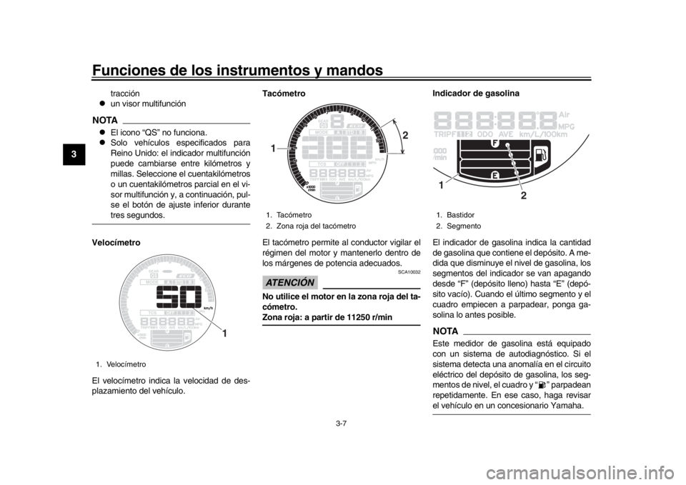 YAMAHA XSR 900 2018 Manuale de Empleo (in Spanish) Funciones de los instrumentos y mandos
3-7
1
23
4
5
6
7
8
9
10
11
12
tracción
un visor multifunción
NOTA
El icono “QS” no funciona.
Solo vehículos especificados para
Reino Unido: el YAMAHA XSR 900 2018 Manuale de Empleo (in Spanish) Funciones de los instrumentos y mandos
3-7
1
23
4
5
6
7
8
9
10
11
12
tracción
un visor multifunción
NOTA
El icono “QS” no funciona.
Solo vehículos especificados para
Reino Unido: el