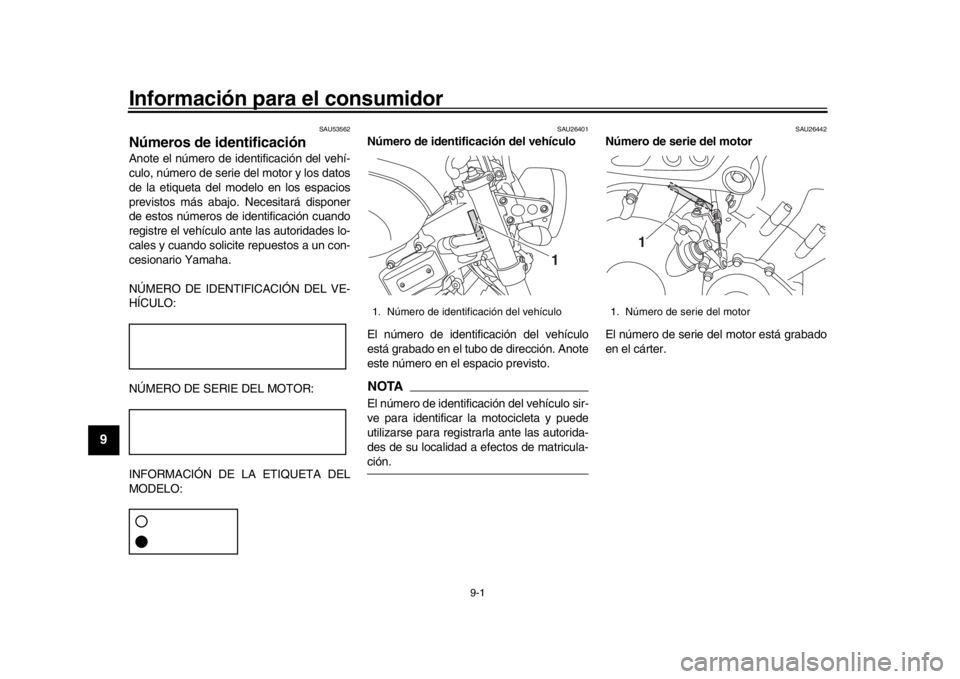 YAMAHA XSR 900 2018  Manuale de Empleo (in Spanish) 9-1
1
2
3
4
5
6
7
89
10
11
12
Información para el consumidor
SAU53562
Números de identificaciónAnote el número de identificación del vehí-
culo, número de serie del motor y los datos
de la etiq