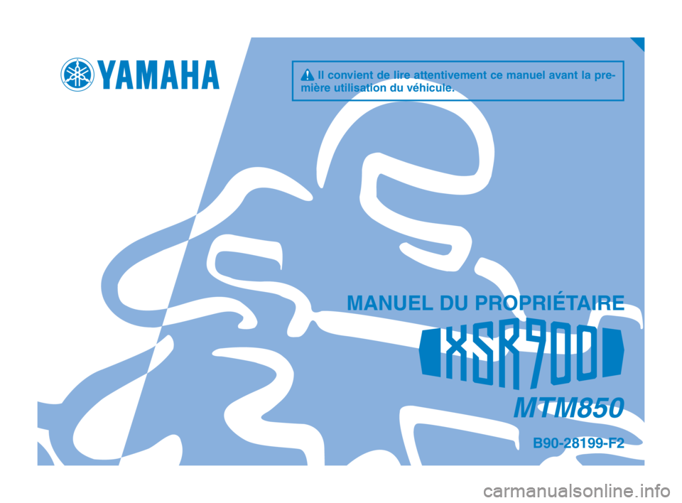 YAMAHA XSR 900 2018  Notices Demploi (in French) q Il convient de lire attentivement ce manuel avant la pre- 
mière utilisation du véhicule.
MANUEL DU PROPRIÉTAIRE
MTM850
B90-28199-F2
B90-28199-F2_Hyoshi.indd   12018/08/09   10:09:48 