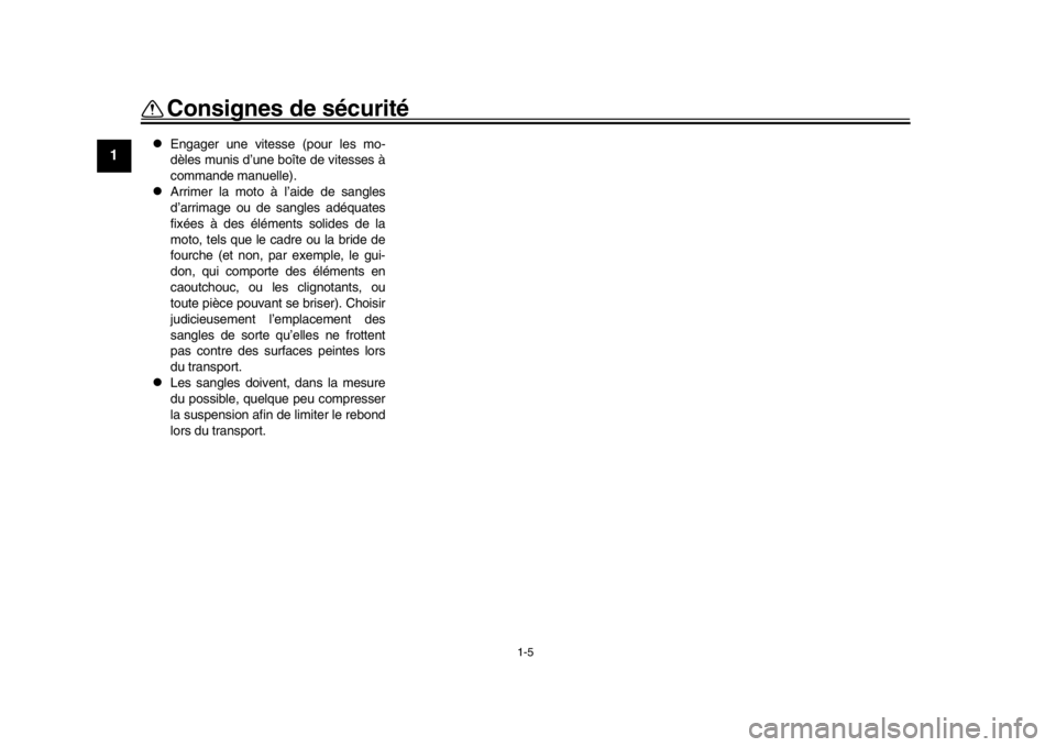 YAMAHA XSR 900 2018  Notices Demploi (in French) 1-5
Consignes de sécurité
1
2
3
4
5
6
7
8
9
10
11
12

Engager une vitesse (pour les mo-
dèles munis d’une boîte de vitesses à
commande manuelle).

Arrimer la moto à l’aide de sangles
d