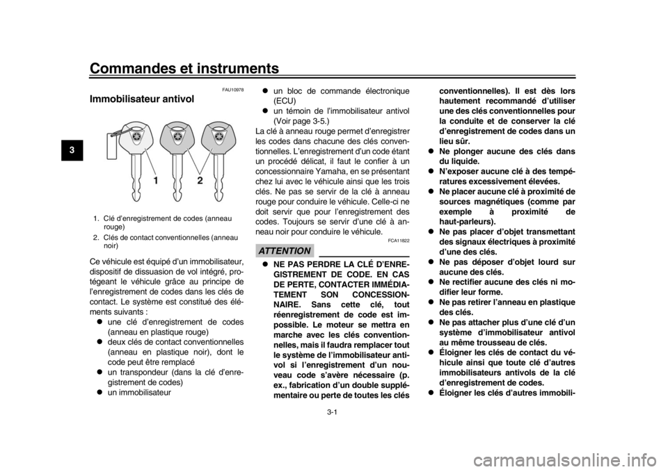 YAMAHA XSR 900 2018  Notices Demploi (in French) 3-1
1
23
4
5
6
7
8
9
10
11
12
Commandes et instruments
FAU10978
Immobilisateur antivolCe véhicule est équipé d’un immobilisateur,
dispositif de dissuasion de vol intégré, pro-
tégeant le véhi
