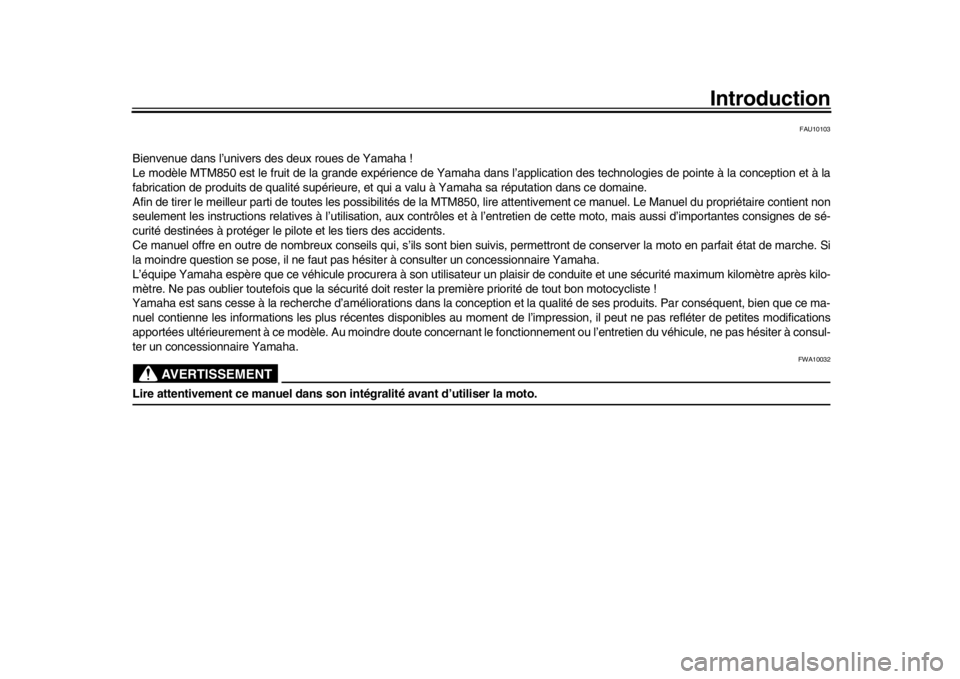 YAMAHA XSR 900 2018 Notices Demploi (in French) Introduction
FAU10103
Bienvenue dans l’univers des deux roues de Yamaha !
Le modèle MTM850 est le fruit de la grande expérience de Yamaha dans l’application des technologies de pointe à la conc YAMAHA XSR 900 2018 Notices Demploi (in French) Introduction
FAU10103
Bienvenue dans l’univers des deux roues de Yamaha !
Le modèle MTM850 est le fruit de la grande expérience de Yamaha dans l’application des technologies de pointe à la conc
