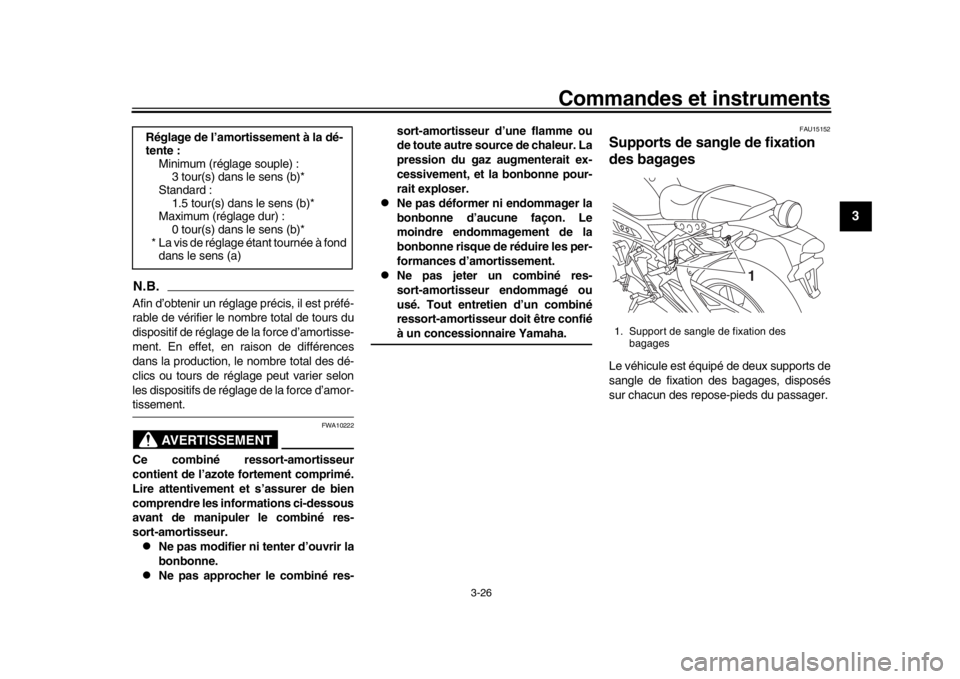 YAMAHA XSR 900 2018  Notices Demploi (in French) Commandes et instruments
3-26
1
234
5
6
7
8
9
10
11
12
N.B.Afin d’obtenir un réglage précis, il est préfé-
rable de vérifier le nombre total de tours du
dispositif de réglage de la force d’a