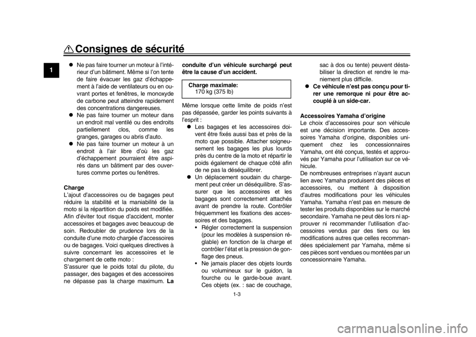 YAMAHA XSR 900 2018  Notices Demploi (in French) 1-3
Consignes de sécurité
1
2
3
4
5
6
7
8
9
10
11
12

Ne pas faire tourner un moteur à l’inté-
rieur d’un bâtiment. Même si l’on tente
de faire évacuer les gaz d’échappe-
ment à l