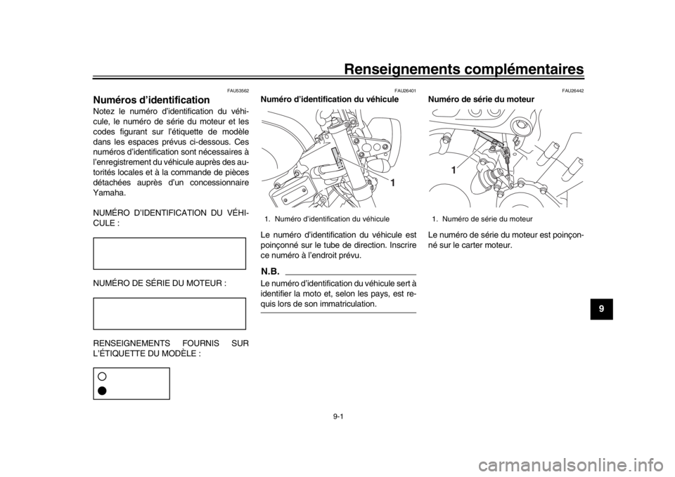 YAMAHA XSR 900 2018  Notices Demploi (in French) 9-1
1
2
3
4
5
6
7
8910
11
12
Renseignements complémentaires
FAU53562
Numéros d’identificationNotez le numéro d’identification du véhi-
cule, le numéro de série du moteur et les
codes figuran