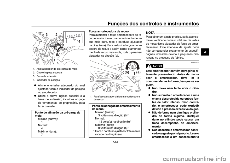 YAMAHA XSR 900 2018  Manual de utilização (in Portuguese) Funções dos controlos e instrumentos
3-26
1
234
5
6
7
8
9
10
11
12

Alinhe o entalhe adequado do anel
ajustador com o in dicador de posição
no amortecedor.

Utilize a chave inglesa especial 