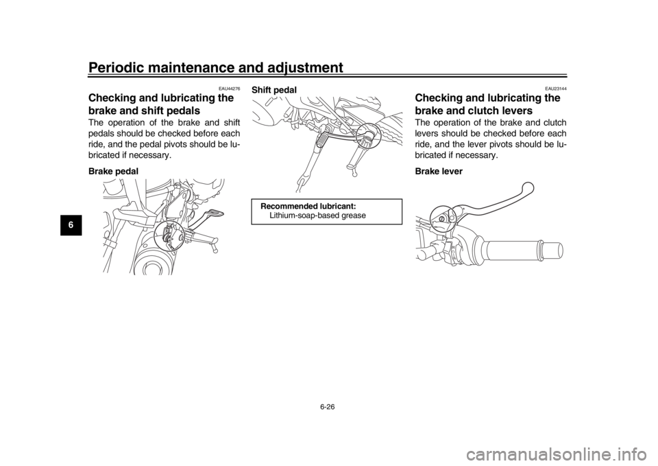 YAMAHA XSR 900 2017  Owners Manual Periodic maintenance and adjustment
6-26
1
2
3
4
56
7
8
9
10
11
12
EAU44276
Checking and lubricating the 
brake and shift pedalsThe operation of the brake and shift
pedals should be checked before eac