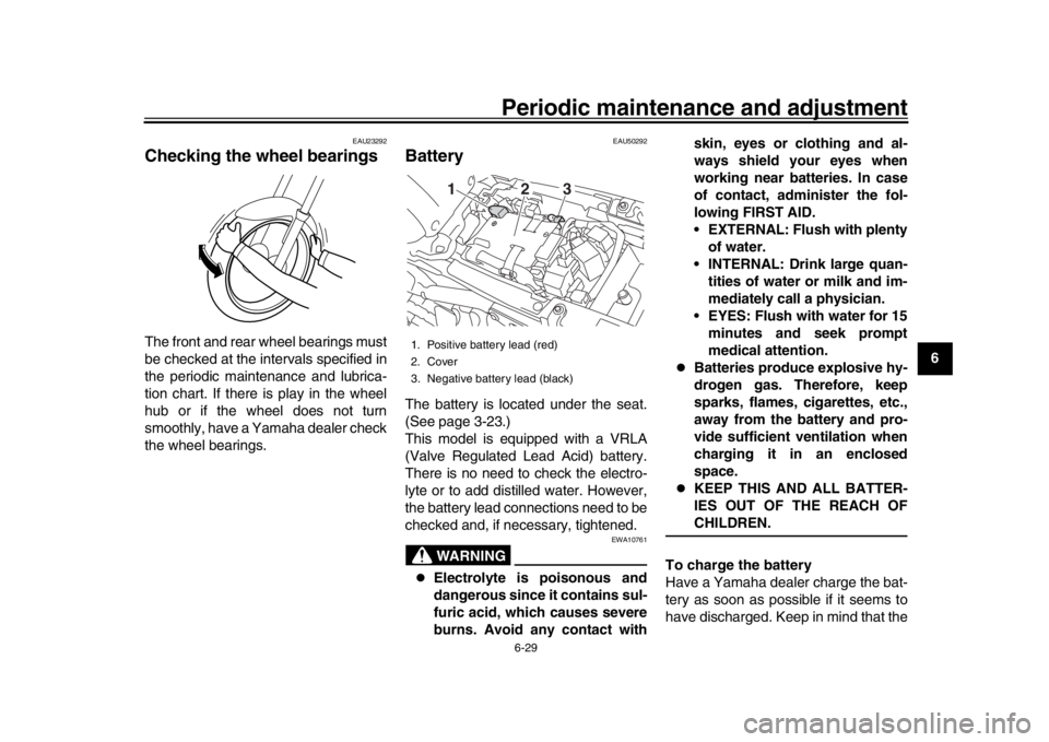 YAMAHA XSR 900 2017  Owners Manual Periodic maintenance and adjustment6-29
1
2
3
4
567
8
9
10
11
12
EAU23292
Checking the wheel bearingsThe front and rear wheel bearings must
be checked at the intervals specified in
the periodic mainte