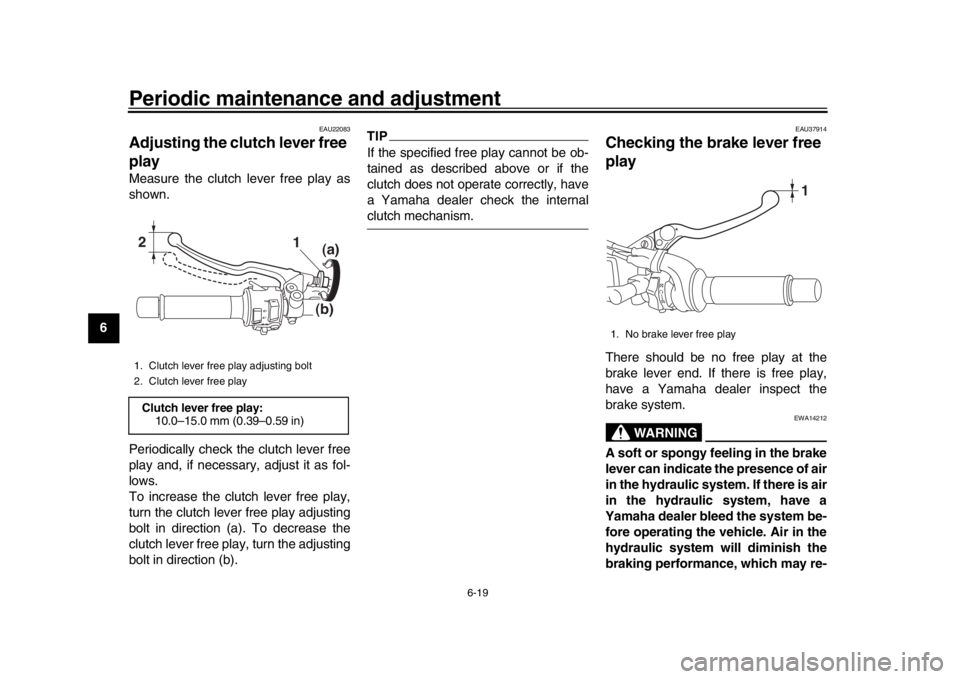 YAMAHA XSR 900 2016  Owners Manual Periodic maintenance and adjustment
6-19
1
2
3
4
56
7
8
9
10
11
12
EAU22083
Adjusting the cl utch lever free 
playMeasure the clutch lever free play as
shown.
Periodically check the clutch lever free
