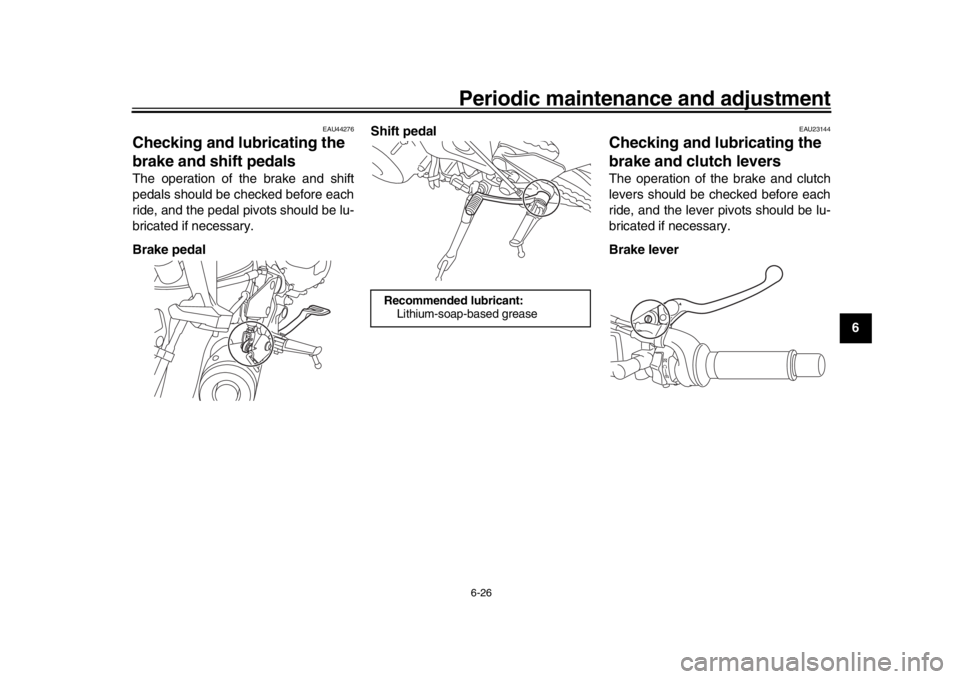 YAMAHA XSR 900 2016  Owners Manual Periodic maintenance and adjustment6-26
1
2
3
4
567
8
9
10
11
12
EAU44276
Checking and lubricating the 
brake and shift pedalsThe operation of the brake and shift
pedals should be checked before each
