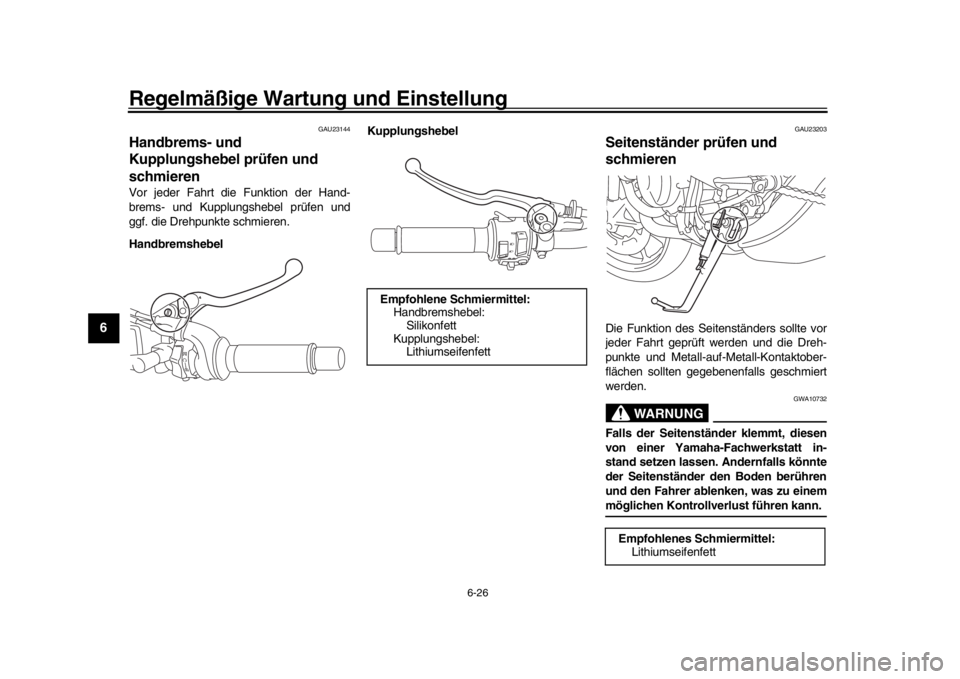 YAMAHA XSR 900 2016  Betriebsanleitungen (in German) Regelmäßige Wartung und Einstellung
6-26
1
2
3
4
56
7
8
9
10
11
12
GAU23144
Handbrems- und 
Kupplungshebel prüfen und 
schmierenVor jeder Fahrt die Funktion der Hand-
brems- und Kupplungshebel prü