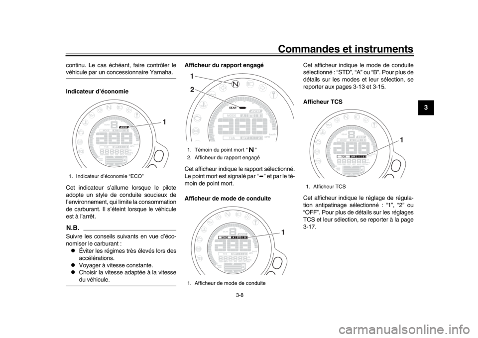 YAMAHA XSR 900 2016  Notices Demploi (in French) Commandes et instruments
3-8
1
234
5
6
7
8
9
10
11
12
continu. Le cas échéan t, faire contrôler levéhicule par un concessionnaire Yamaha.
Indicateur d’économie
Cet indicateur s’allume lorsque
