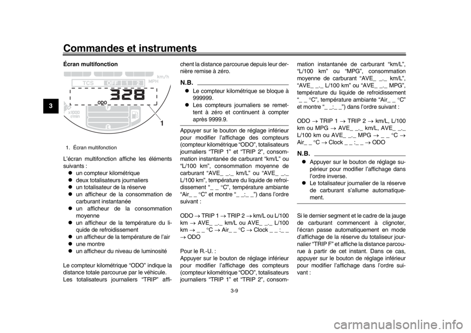 YAMAHA XSR 900 2016  Notices Demploi (in French) Commandes et instruments
3-9
1
23
4
5
6
7
8
9
10
11
12
Écran multifonction
L’écran multifonction affiche les éléments
suivants :
un compteur kilométrique

deux totalisateurs journaliers
