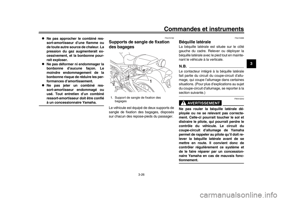 YAMAHA XSR 900 2016  Notices Demploi (in French) Commandes et instruments
3-26
1
234
5
6
7
8
9
10
11
12

Ne pas approcher le combiné res-
sort-amortisseur d’une flamme ou
de toute autre source de chaleur. La
pression du gaz augmenterait ex-
ce