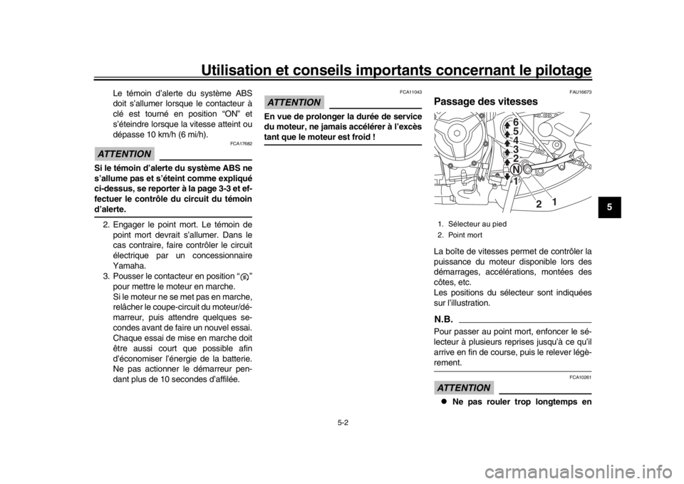 YAMAHA XSR 900 2016  Notices Demploi (in French) Utilisation et conseils importants concernant le pilotage
5-2
1
2
3
456
7
8
9
10
11
12
Le témoin d’alerte du système ABS
doit s’allumer lorsque le contacteur à
clé est tourné en position “O