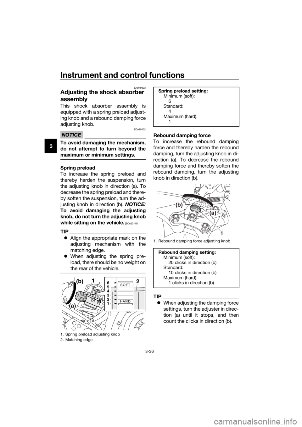 YAMAHA XT1200Z 2019  Owners Manual Instrument and control functions
3-36
3
EAU49693
A djustin g the shock a bsorb er 
assem bly
This shock absorber assembly is
equipped with a spring preload adjust-
ing knob and a rebound damping force