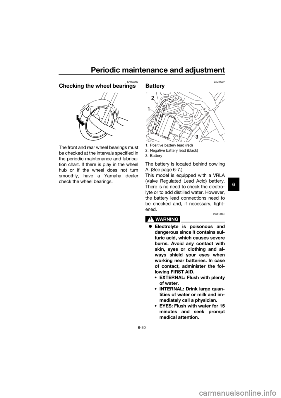 YAMAHA XT1200Z 2019  Owners Manual Periodic maintenance an d a djustment
6-30
6
EAU23292
Checkin g the wheel b earings
The front and rear wheel bearings must
be checked at the intervals specified in
the periodic maintenance and lubrica