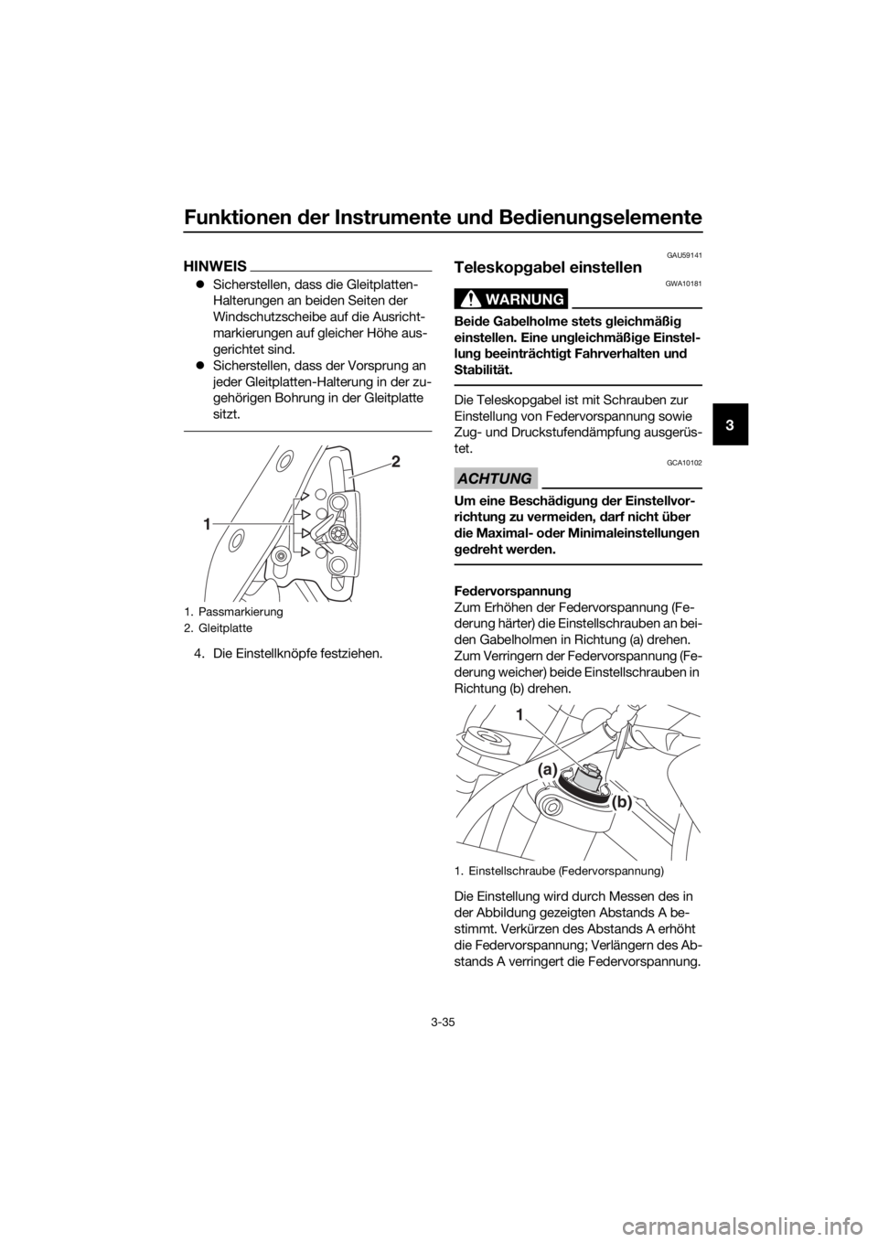 YAMAHA XT1200Z 2019 Betriebsanleitungen (in German) Funktionen der Instrumente un d Be dienun gselemente
3-35
3
HINWEIS
Sicherstellen, dass die Gleitplatten-
Halterungen an beiden Seiten der
Windschutzscheibe auf die Ausricht-
markierungen auf gle YAMAHA XT1200Z 2019 Betriebsanleitungen (in German) Funktionen der Instrumente un d Be dienun gselemente
3-35
3
HINWEIS
Sicherstellen, dass die Gleitplatten-
Halterungen an beiden Seiten der
Windschutzscheibe auf die Ausricht-
markierungen auf gle