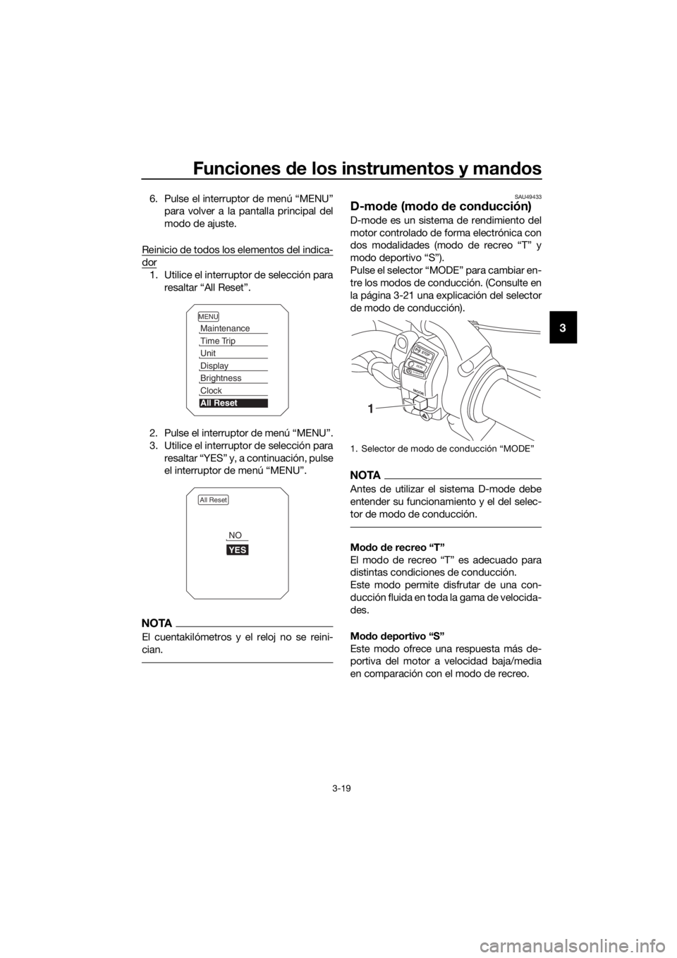 YAMAHA XT1200Z 2019 Manuale de Empleo (in Spanish) Funciones de los instrumentos y man dos
3-19
3
6. Pulse el interruptor de menú “MENU”
para volver a la pantalla principal del
modo de ajuste.
Reinicio de todos los elementos del indica-
dor
1. Ut YAMAHA XT1200Z 2019 Manuale de Empleo (in Spanish) Funciones de los instrumentos y man dos
3-19
3
6. Pulse el interruptor de menú “MENU”
para volver a la pantalla principal del
modo de ajuste.
Reinicio de todos los elementos del indica-
dor
1. Ut