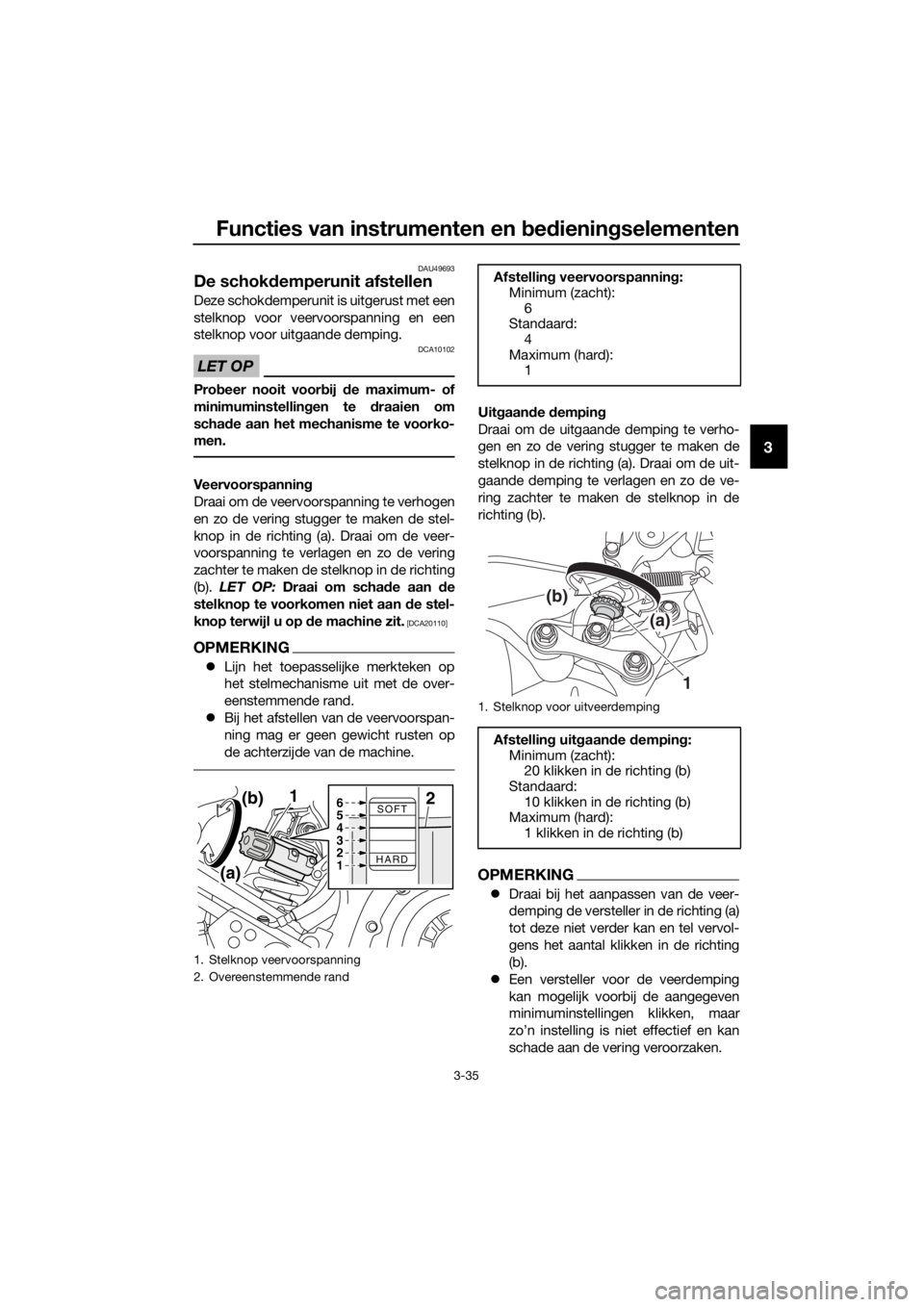 YAMAHA XT1200Z 2019  Instructieboekje (in Dutch) Functies van instrumenten en bed ienin gselementen
3-35
3
DAU49693
De schok demperunit afstellen
Deze schokdemperunit is uitgerust met een
stelknop voor veervoorspanning en een
stelknop voor uitgaande