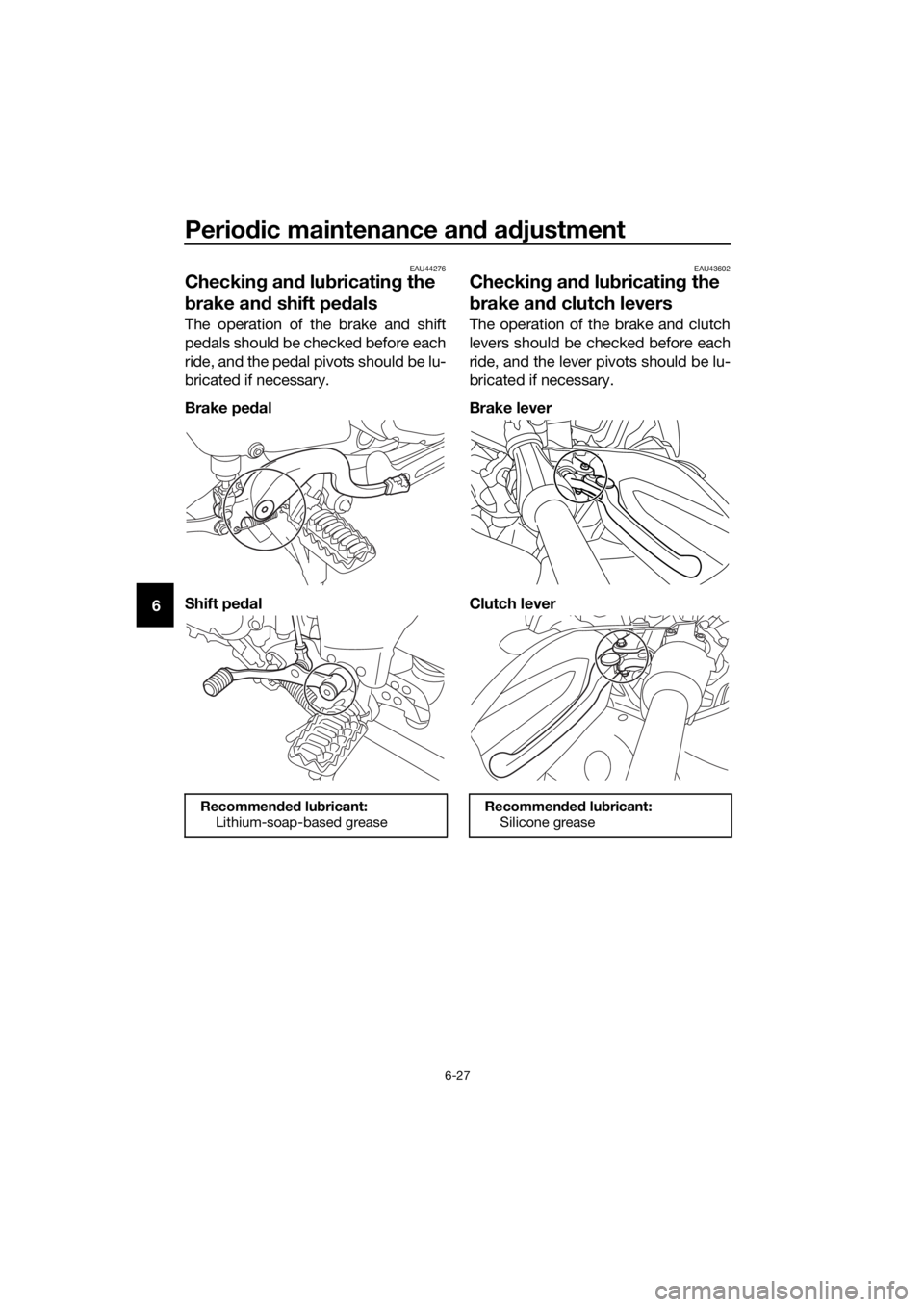 YAMAHA XT1200Z 2017  Owners Manual Periodic maintenance an d a djustment
6-27
6
EAU44276
Checkin g an d lu bricatin g the 
b rake an d shift pe dals
The operation of the brake and shift
pedals should be checked before each
ride, and th