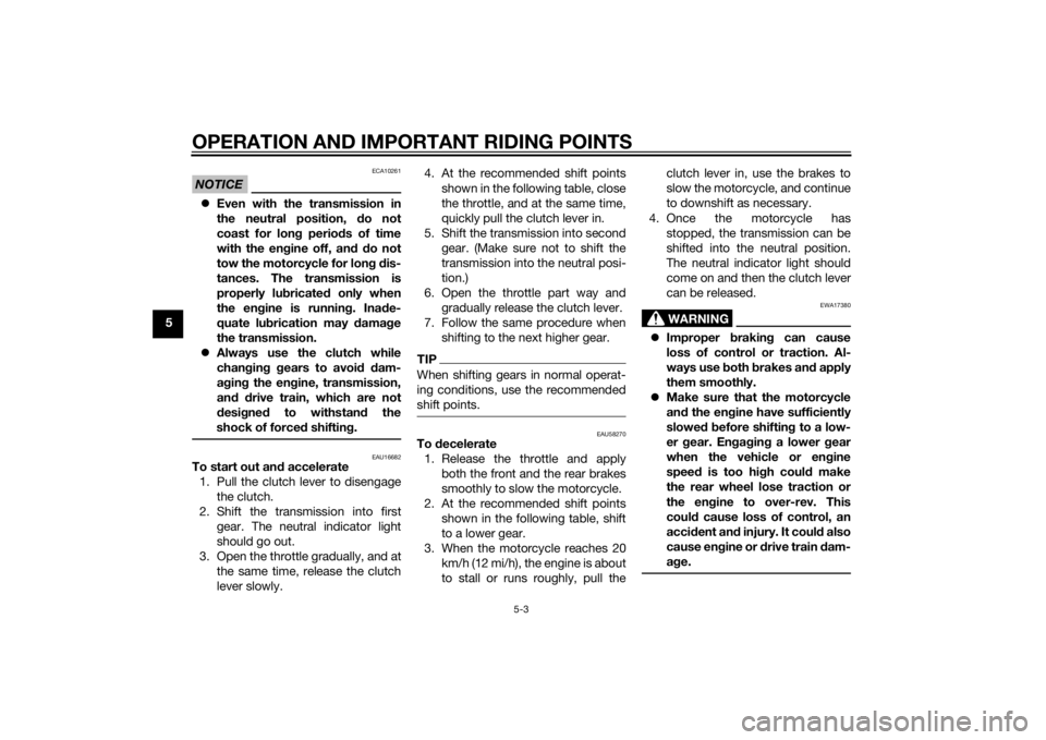 YAMAHA XT1200Z 2015  Owners Manual OPERATION AND IMPORTANT RIDING POINTS
5-3
5
NOTICE
ECA10261
Even with the transmission in
the neutral position,  do not
coast for lon g period s of time
with the en gine off, an d d o not
tow the m
